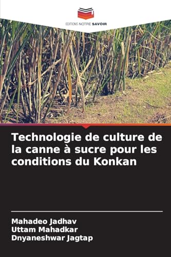 Technologie de culture de la canne à sucre pour les conditions du Konkan von Editions Notre Savoir