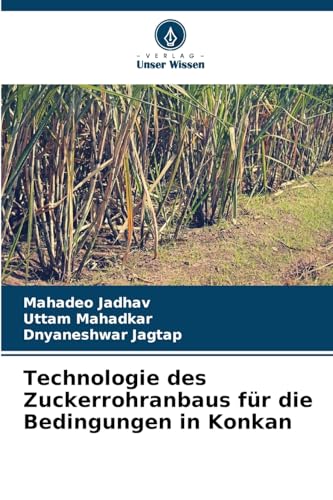 Technologie des Zuckerrohranbaus für die Bedingungen in Konkan von Verlag Unser Wissen
