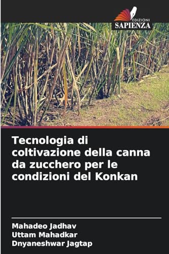 Tecnologia di coltivazione della canna da zucchero per le condizioni del Konkan von Edizioni Sapienza