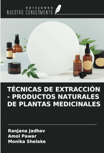 TÉCNICAS DE EXTRACCIÓN - PRODUCTOS NATURALES DE PLANTAS MEDICINALES von Ediciones Nuestro Conocimiento