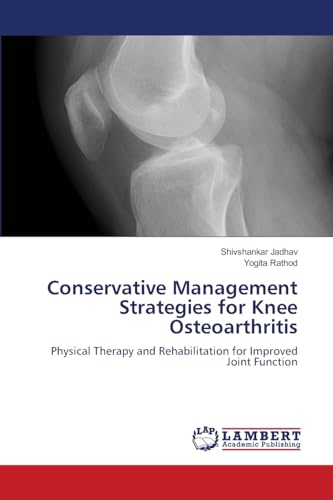 Conservative Management Strategies for Knee Osteoarthritis: Physical Therapy and Rehabilitation for Improved Joint Function von LAP LAMBERT Academic Publishing