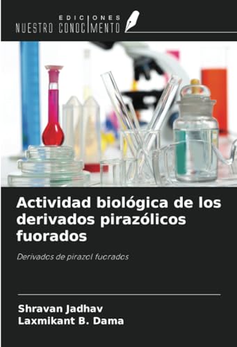 Actividad biológica de los derivados pirazólicos fuorados: Derivados de pirazol fuorados von Ediciones Nuestro Conocimiento