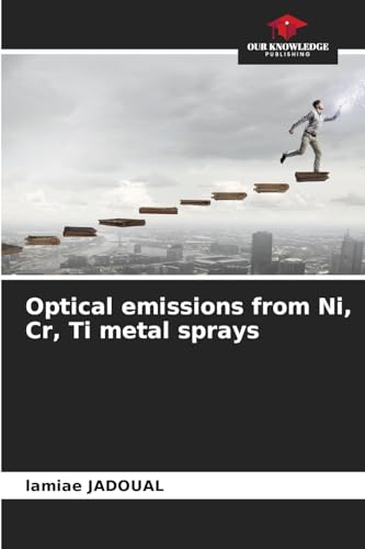 Optical emissions from Ni, Cr, Ti metal sprays: DE von Our Knowledge Publishing