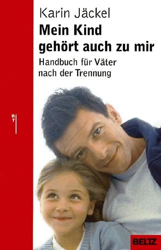 Mein Kind gehört auch zu mir: Handbuch für Väter nach der Trennung (Beltz Taschenbuch / Ratgeber)