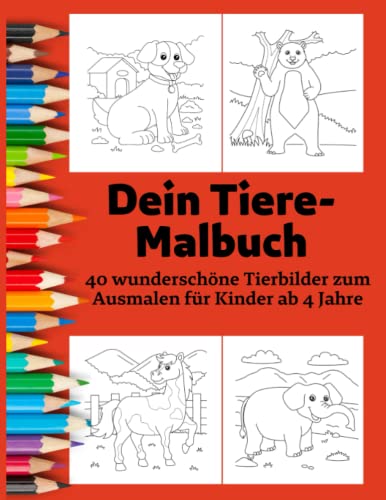 Dein Tiere Malbuch - Entspannung und Stressabbau für Kinder: 40 wunderschöne Tierbilder zum Ausmalen für Kinder ab 4 Jahre von Independently published