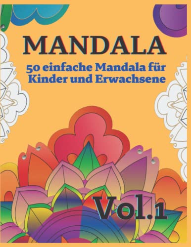 Mandala - 50 einfache Mandala für Kinder und Erwachsene Vol. 1: 50 schöne einfache Mandalas zum Ausmalen - Entspannung, Konzentration und Stressabbau für Kinder, Senioren und Erwachsene von Independently published