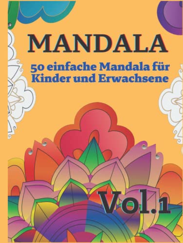 Mandala - 50 einfache Mandala für Kinder und Erwachsene Vol. 1: 50 schöne einfache Mandalas zum Ausmalen - Entspannung, Konzentration und Stressabbau für Kinder, Senioren und Erwachsene von Independently published