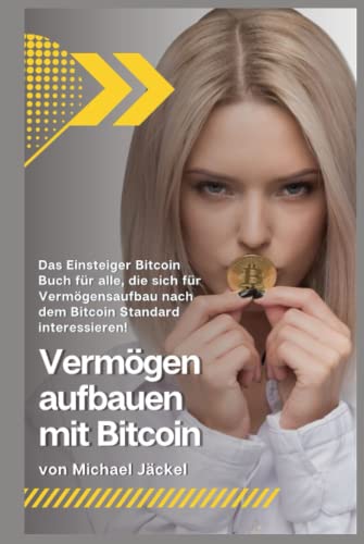 Vermögen aufbauen mit Bitcoin: Das Einsteiger Bitcoin Buch für alle, die sich für Vermögensaufbau nach dem Bitcoin Standard interessieren! von Independently published