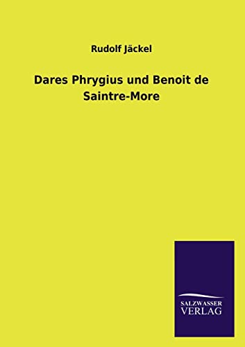 Dares Phrygius und Benoit de Saintre-More von Salzwasser-Verlag GmbH