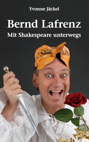 Bernd Lafrenz - Mit Shakespeare unterwegs: Aus dem Leben des fulminanten Solo-Komödianten von Books on Demand GmbH