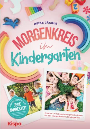 Morgenkreis im Kindergarten: Kreative und abwechslungsreiche Ideen für den Morgenkreis - Inspirationen für jede Jahreszeit Morgenkreis im Kindergarten: Kreative und abwechslungsreiche Ideen für den Morgenkreis - Inspirationen für jede Jahreszeit