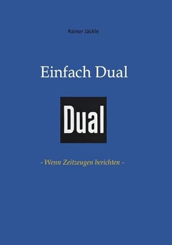 Einfach Dual: - Wenn Zeitzeugen berichten -