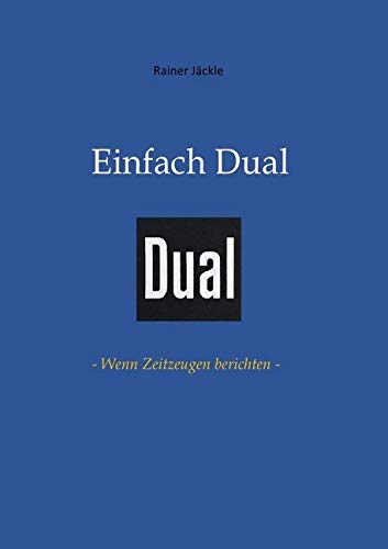 Einfach Dual: - Wenn Zeitzeugen berichten -