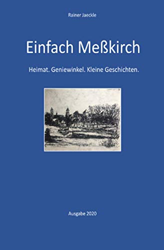 Einfach Meßkirch: Heimat. Geniewinkel. Kleine Geschichten.: Heimat. Geniewinkel. Kleine Geschichten. >>> Ausgabe vom 2. Dezember 2020 <<<