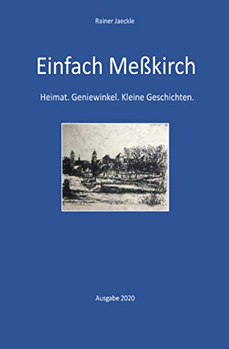 Einfach Meßkirch: Heimat. Geniewinkel. Kleine Geschichten.: Heimat. Geniewinkel. Kleine Geschichten. >>> Ausgabe vom 2. Dezember 2020 <<< Einfach Meßkirch: Heimat. Geniewinkel. Kleine Geschichten.: Heimat. Geniewinkel. Kleine Geschichten. >>> Ausgabe vom 2. Dezember 2020 <<<