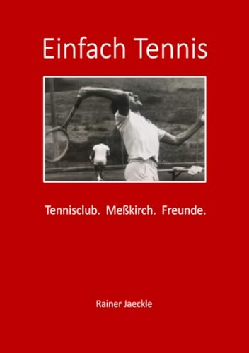 Einfach Tennis: Tennisclub. Meßkirch. Freunde. von epubli