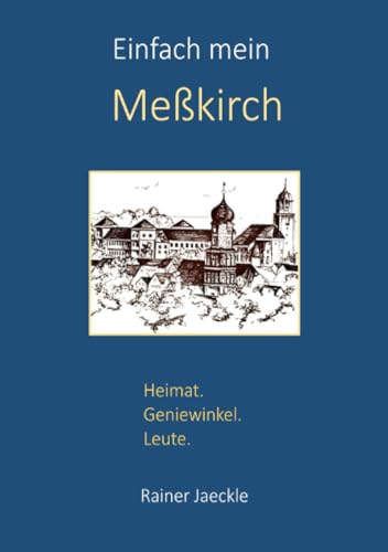 Einfach mein Meßkirch: Heimat. Geniewinkel. Leute. von epubli