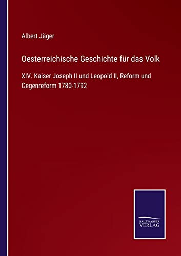 Oesterreichische Geschichte für das Volk: XIV. Kaiser Joseph II und Leopold II, Reform und Gegenreform 1780-1792