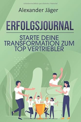 Erfolgsjournal: Starte Deine TRANSFORMATION zum TOP-VERTRIEBLER von Independently published