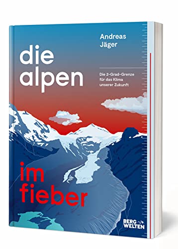 Die Alpen im Fieber: Die 2-Grad-Grenze für das Klima unserer Zukunft von BERGWELTEN