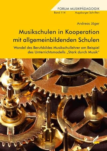 Musikschulen in Kooperation mit allgemeinbildenden Schulen: Wandel des Berufsbildes Musikschullehrer am Beispiel des Unterrichtsmodells „Stark durch Musik“ (Augsburger Schriften) von Hollitzer Wissenschaftsverlag