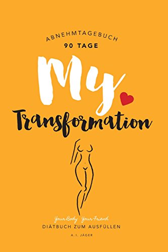 Abnehmtagebuch: My Transformation – Diätbuch zum Ausfüllen (Abnehmtagebuch für 90 Tage) von Createspace Independent Publishing Platform