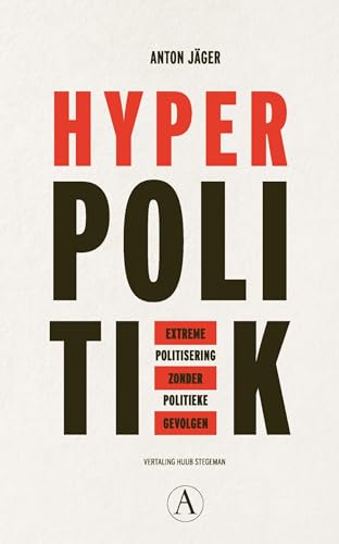 Hyperpolitiek: extreme politisering zonder politieke gevolgen von Athenaeum