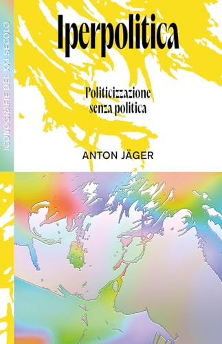 Iperpolitica. Politicizzazione senza politica (Iconografie) von Produzioni Nero
