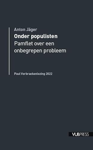 Onder populisten: pamflet over een onbegrepen probleem (Paul Verbraeken lezingen, 2022) von ASP - Academic and Scientific Publishers