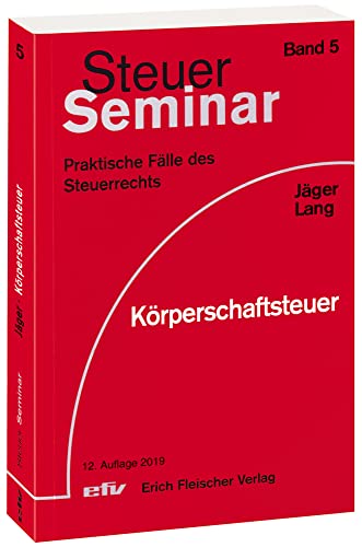 Körperschaftsteuer: 43 praktische Fälle des Steuerrechts (Steuer-Seminar Praxisfälle: Praktische Fälle des Steuerrechts)