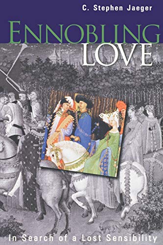 Ennobling Love: In Search of a Lost Sensibility (The Middle Ages Series)