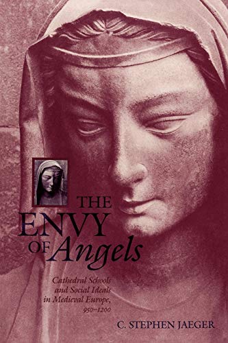 The Envy of Angels: Cathedral Schools and Social Ideals in Medieval Europe, 950-1200: Cathedral Schools and Social Ideals in Medieval Europe, 95-12 (The Middle Ages Series) von University of Pennsylvania Press