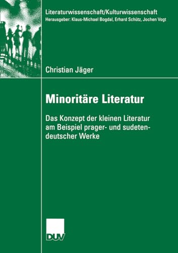 Minoritäre Literatur: Das Konzept der Kleinen Literatur am Beispiel Prager- und Sudetendeutscher Werke (Literaturwissenschaft / Kulturwissenschaft) von Deutscher Universitätsverlag