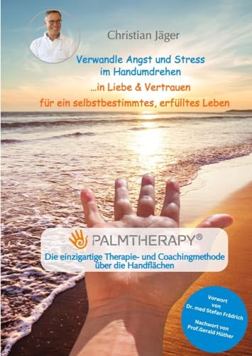 Verwandle Angst und Stress im Handumdrehen ...in Liebe & Vertrauen für ein selbstbestimmtes, erfülltes Leben: Palmtherapy - Die einzigartige Therapie- und Coachingmethode über die Handflächen von tredition