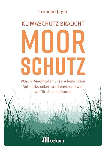 Klimaschutz braucht Moorschutz: Warum Moorböden unsere besondere Aufmerksamkeit verdienen und was wir für sie tun können