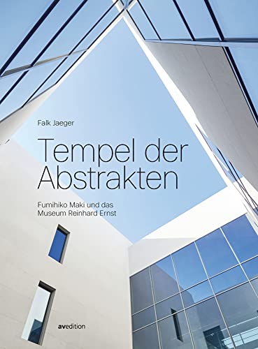 Tempel der Abstrakten: Fumihiko Maki und das Museum Reinhard Ernst Tempel der Abstrakten: Fumihiko Maki und das Museum Reinhard Ernst