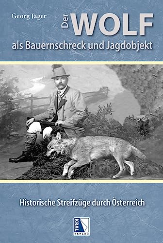 Der Wolf als Bauernschreck und Jagdobjekt: Historische Streifzüge durch Österreich