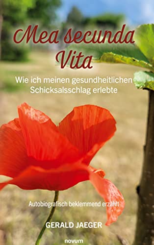 Mea secunda Vita - Wie ich meinen gesundheitlichen Schicksalsschlag erlebte: Autobiografisch beklemmend erzählt von novum Verlag