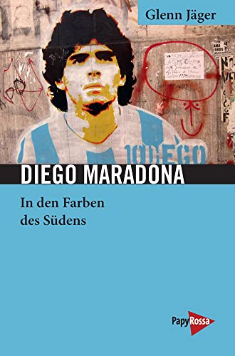 Diego Maradona: In den Farben des Südens (Neue Kleine Bibliothek) von Papyrossa Verlags GmbH +