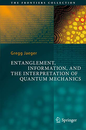 Entanglement, Information, and the Interpretation of Quantum Mechanics (The Frontiers Collection) von Springer