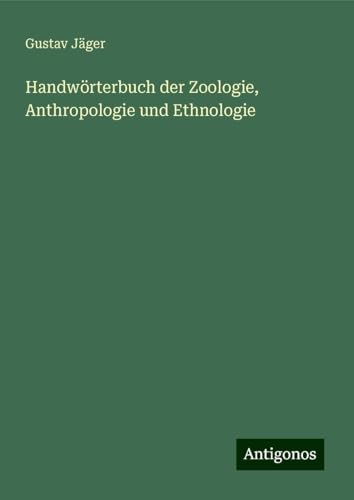 Handwörterbuch der Zoologie, Anthropologie und Ethnologie von Antigonos Verlag