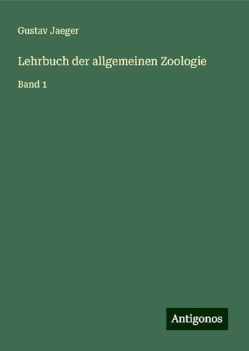 Lehrbuch der allgemeinen Zoologie: Band 1 Lehrbuch der allgemeinen Zoologie: Band 1 von Antigonos Verlag
