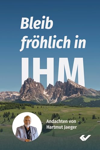 Bleib fröhlich in IHM: Andachten von Hartmut Jaeger von Christliche Verlagsgesellschaft