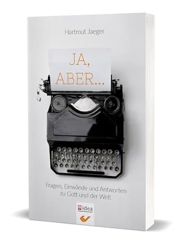 Ja, aber...: Fragen, Einwände und Antworten zu Gott und der Welt