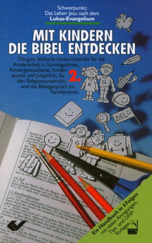 Mit Kindern die Bibel entdecken: Schwerpunkt Lukas-Evangelium