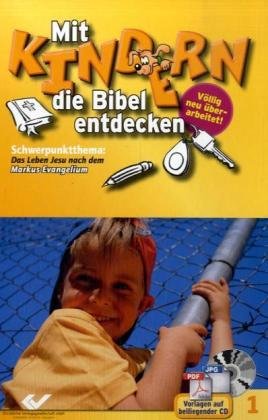 Mit Kindern die Bibel entdecken: Schwerpunkt Markus-Evangelium