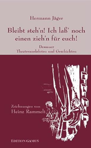 Bleibt steh'n! Ich lass' noch einen zieh'n für Euch!: Dessauer Theateranekdoten und Geschichten