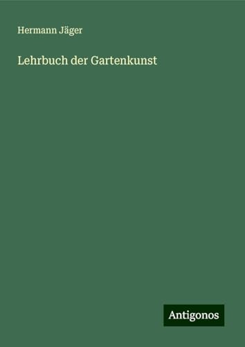 Lehrbuch der Gartenkunst von Antigonos Verlag