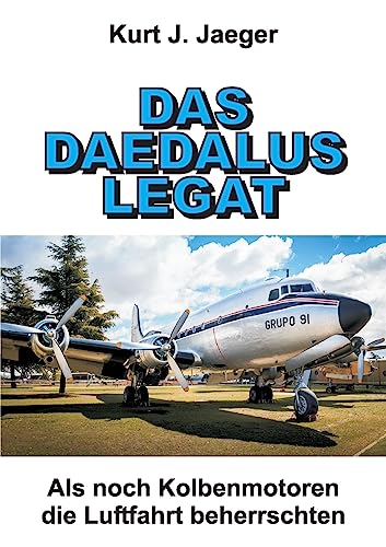 DAS DAEDALUS LEGAT: Als noch Kolbenmotoren die Luftfahrt beherrschten von tredition