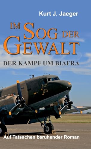 Im Sog der Gewalt - Der Kampf um Biafra: Auf Tatsachen beruhender Roman von tredition